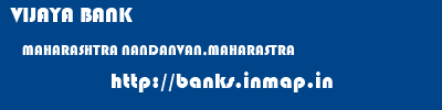 VIJAYA BANK  MAHARASHTRA NANDANVAN,MAHARASTRA    banks information 